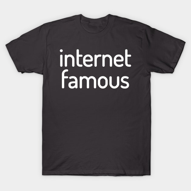 Internet Famous Funny T-Shirt T-Shirt by shewpdaddy